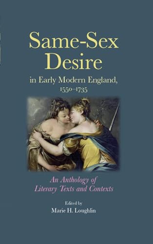 Same-Sex Desire in Early Modern England, 1550-1735: An Anthology of Literary Texts and Contexts von Manchester University Press